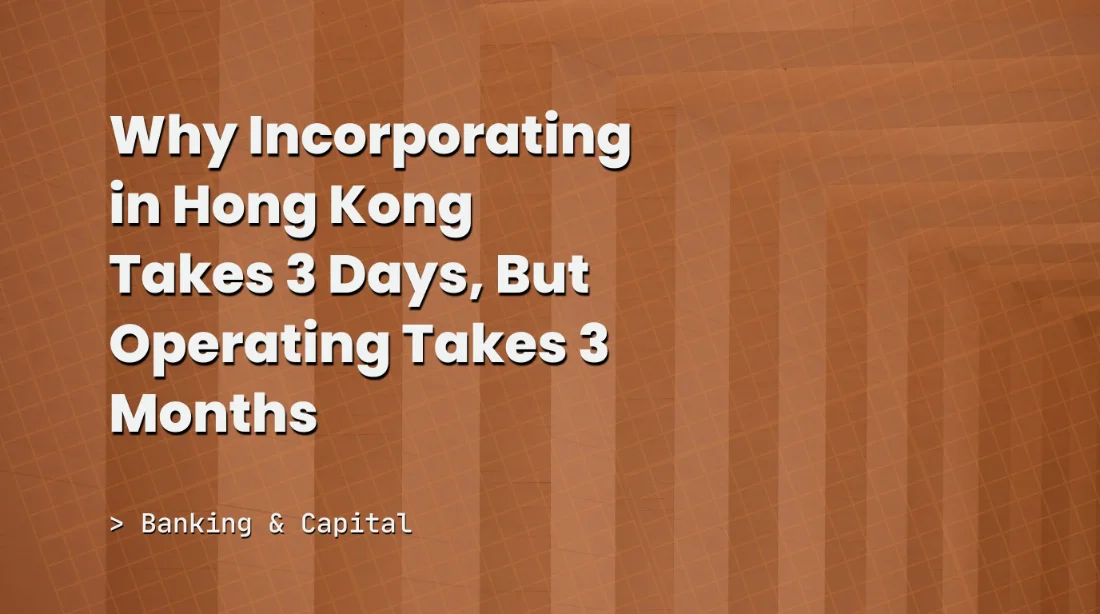 Why Incorporating in Hong Kong Takes 3 Days, But Operating Takes 3 Months