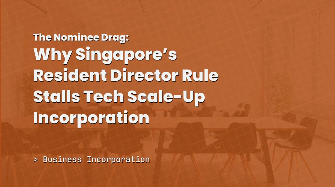 The Nominee Drag: Why Singapore's Resident Director Rule Stalls Tech Scale-Up Incorporation