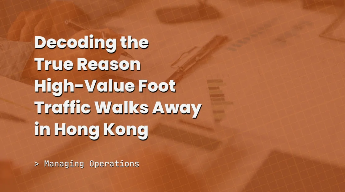 Decoding the True Reason High-Value Foot Traffic Walks Away in Hong Kong