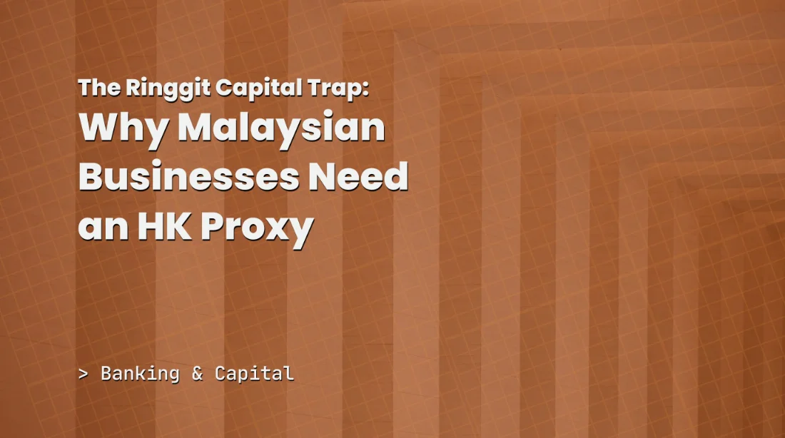 The Ringgit Capital Trap: Why Malaysian Businesses Need an HK Proxy